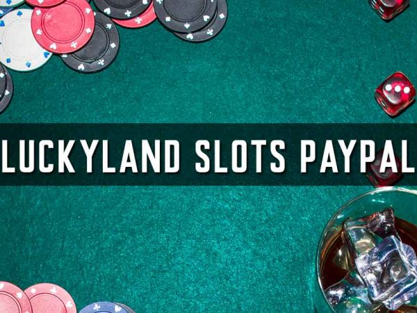 luckyland slots paypal