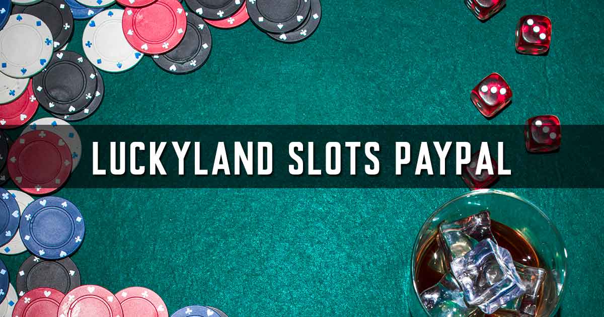 luckyland slots paypal