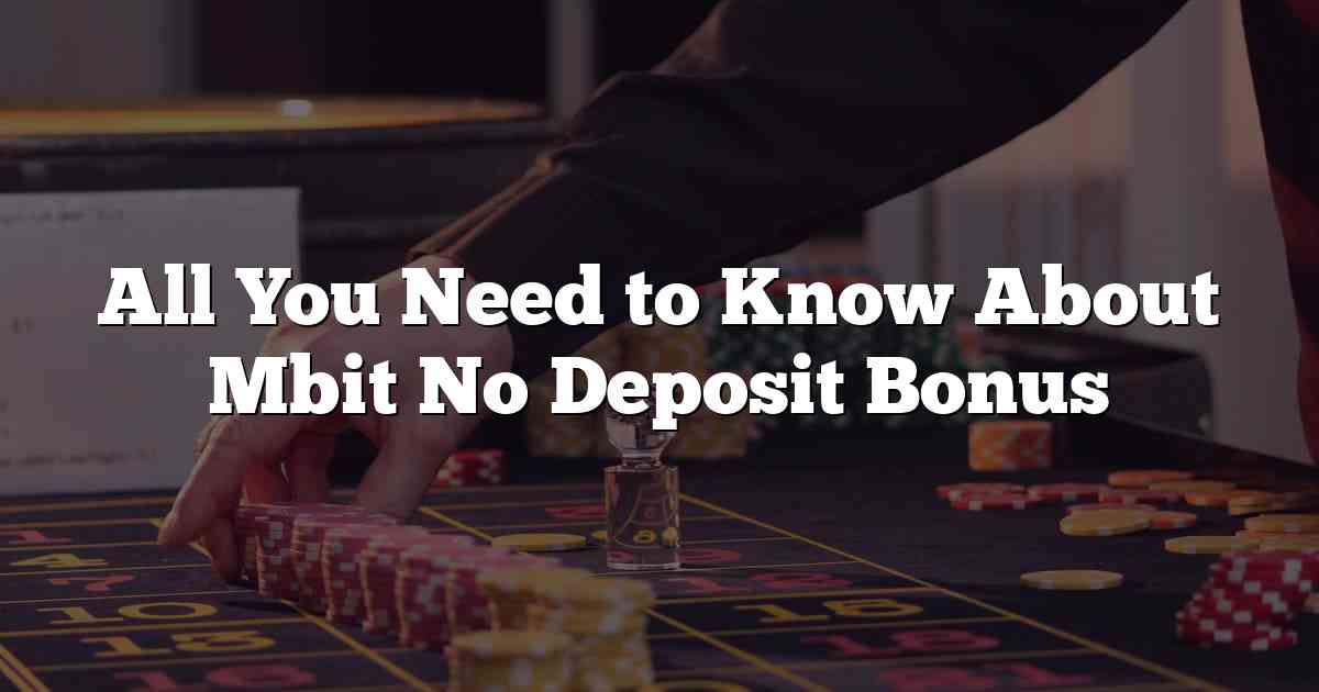 All You Need to Know About Mbit No Deposit Bonus