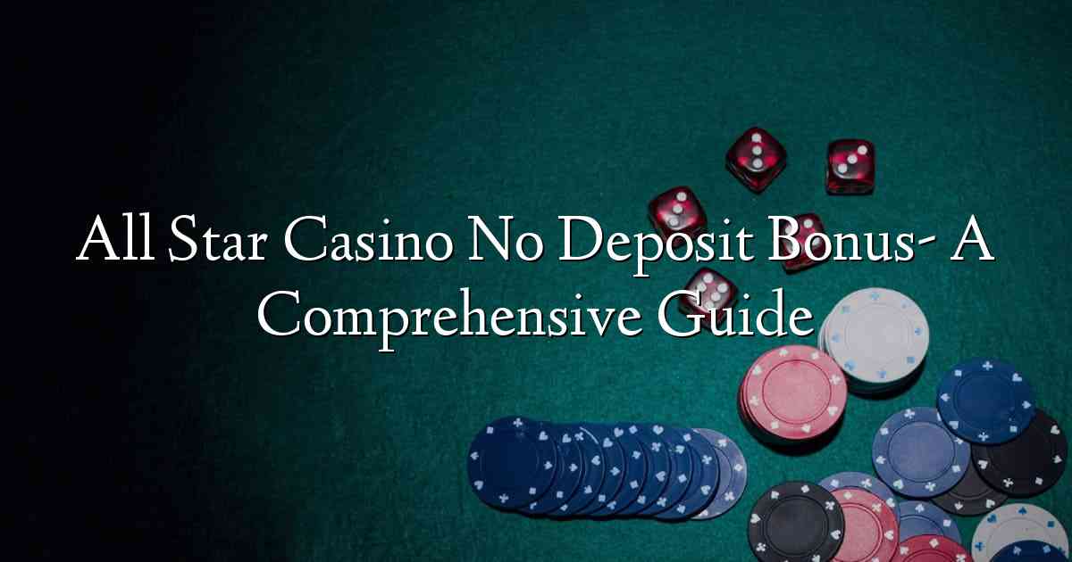 All Star Casino No Deposit Bonus- A Comprehensive Guide