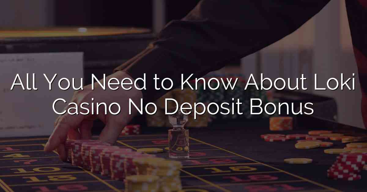 All You Need to Know About Loki Casino No Deposit Bonus