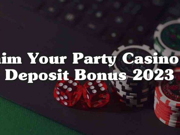 Claim Your Party Casino No Deposit Bonus 2023
