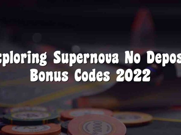 Exploring Supernova No Deposit Bonus Codes 2022