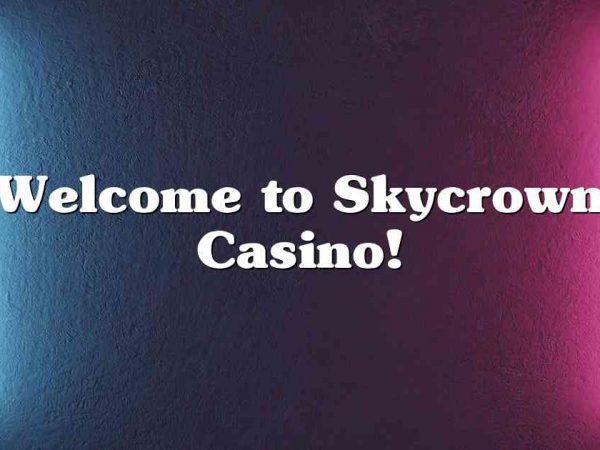 Welcome to Skycrown Casino!