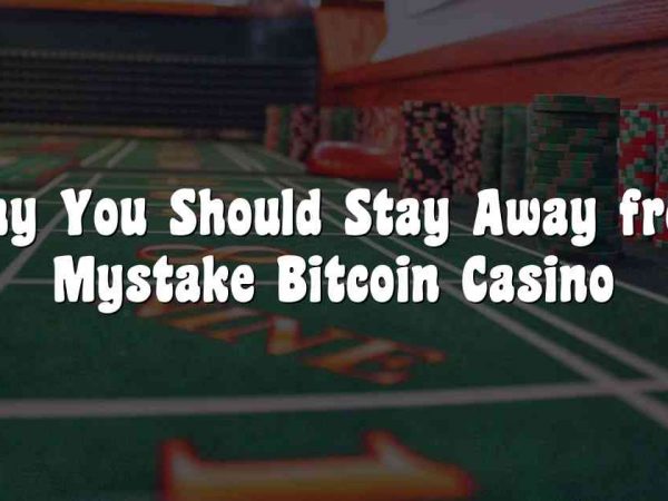 Why You Should Stay Away from Mystake Bitcoin Casino