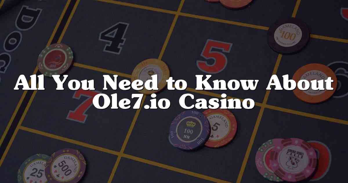 All You Need to Know About Ole7.io Casino