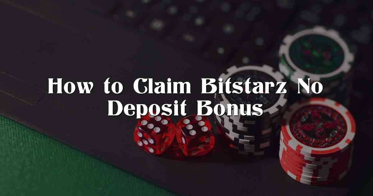 How to Claim Bitstarz No Deposit Bonus