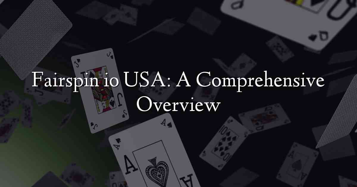 Fairspin io USA: A Comprehensive Overview