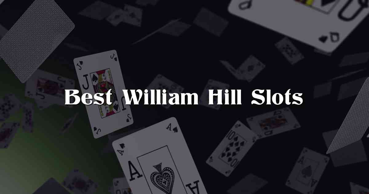 Best William Hill Slots