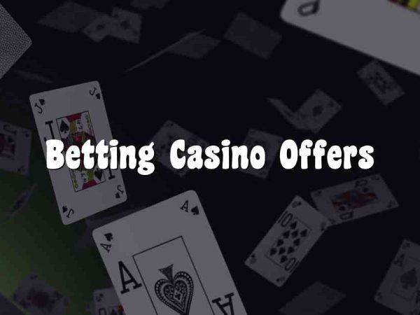 Betting Casino Offers