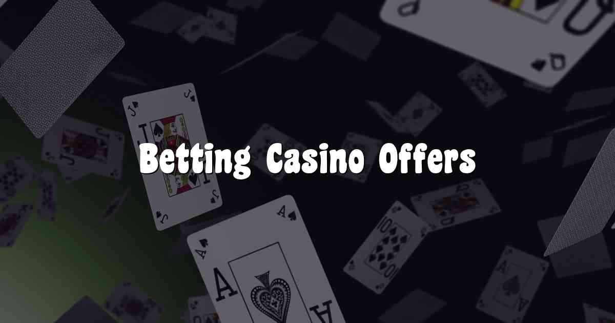 Betting Casino Offers
