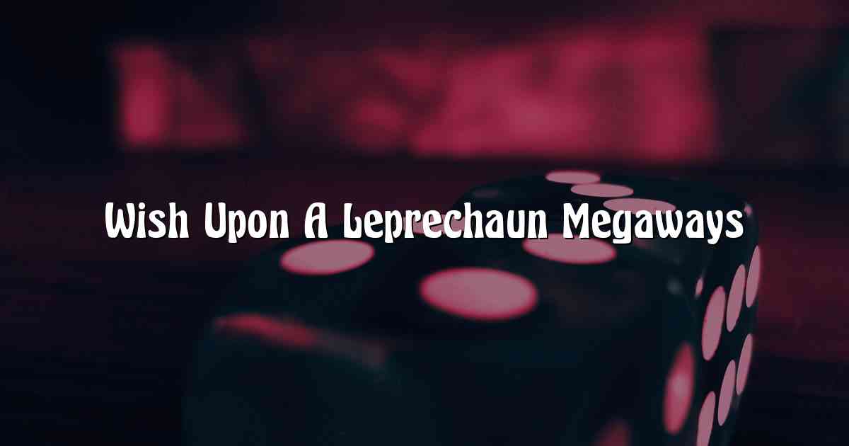 Wish Upon A Leprechaun Megaways