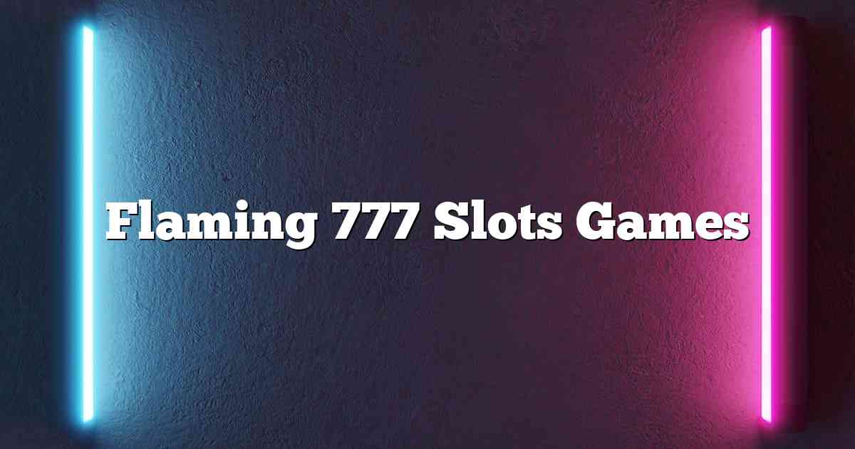 Flaming 777 Slots Games