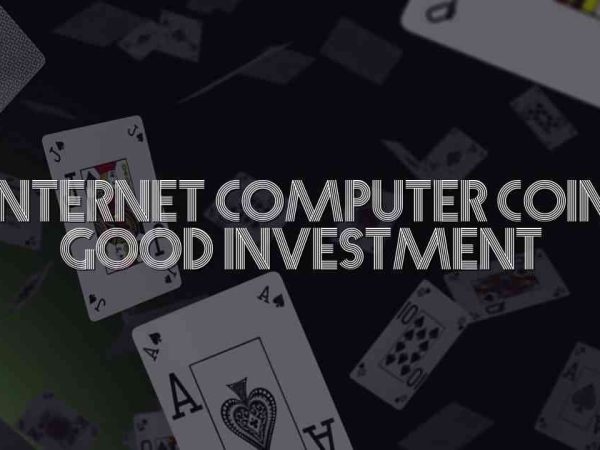 Is Internet Computer Coin A Good Investment