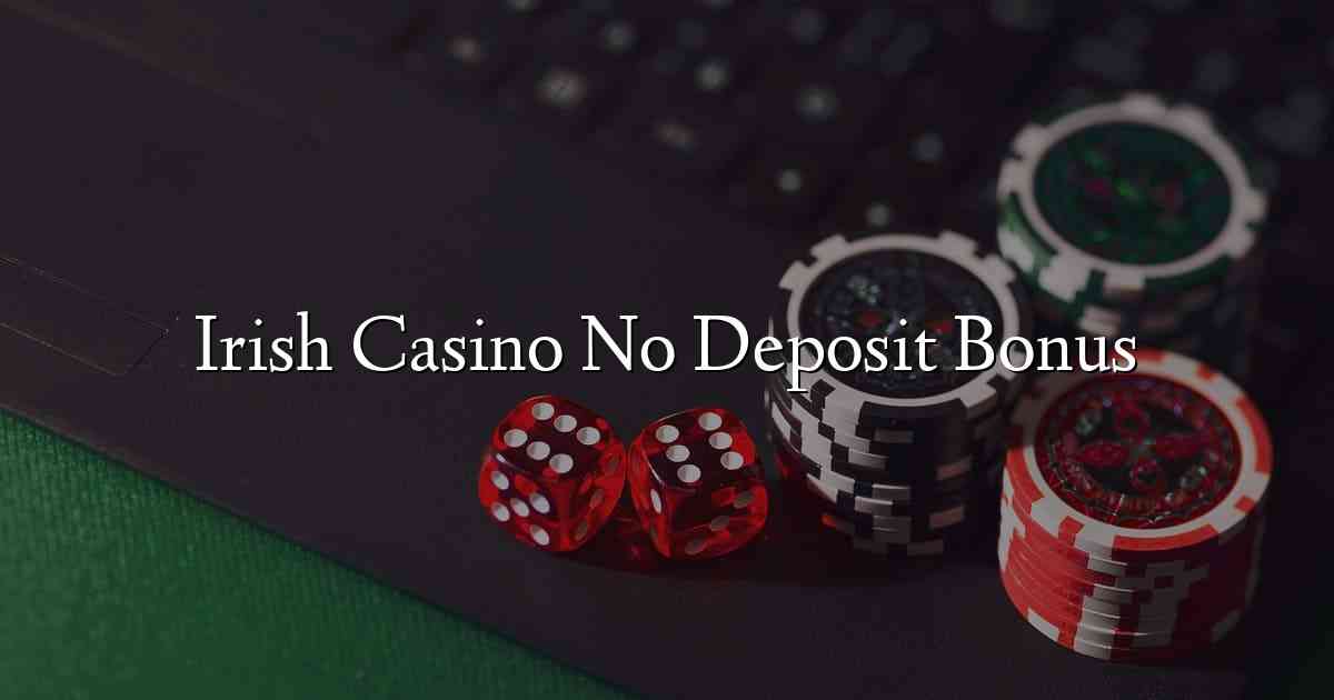 Irish Casino No Deposit Bonus