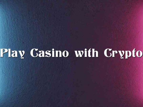 Play Casino with Crypto