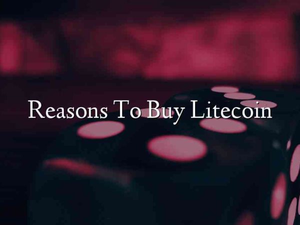 Reasons To Buy Litecoin
