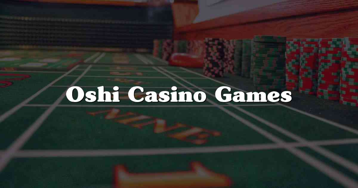 Oshi Casino Games