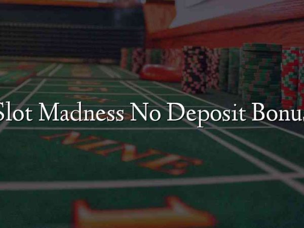Slot Madness No Deposit Bonus