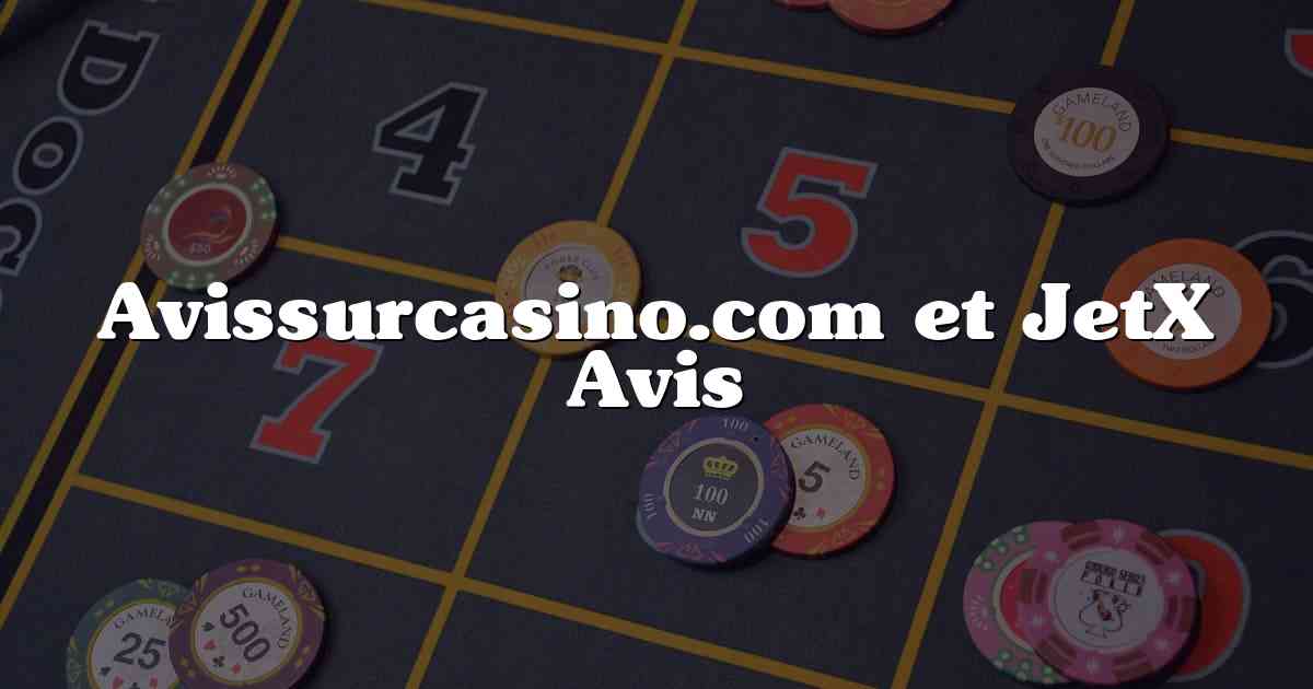 Avissurcasino.com et JetX Avis